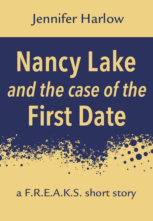 Nancy Lake and the Case of the First Date: A F.R.E.A.K.S. Short Story