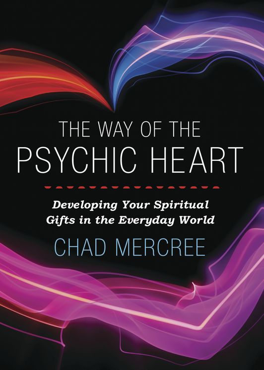 The Way of the Psychic Heart: Developing Your Spiritual Gifts in the Everyday World
