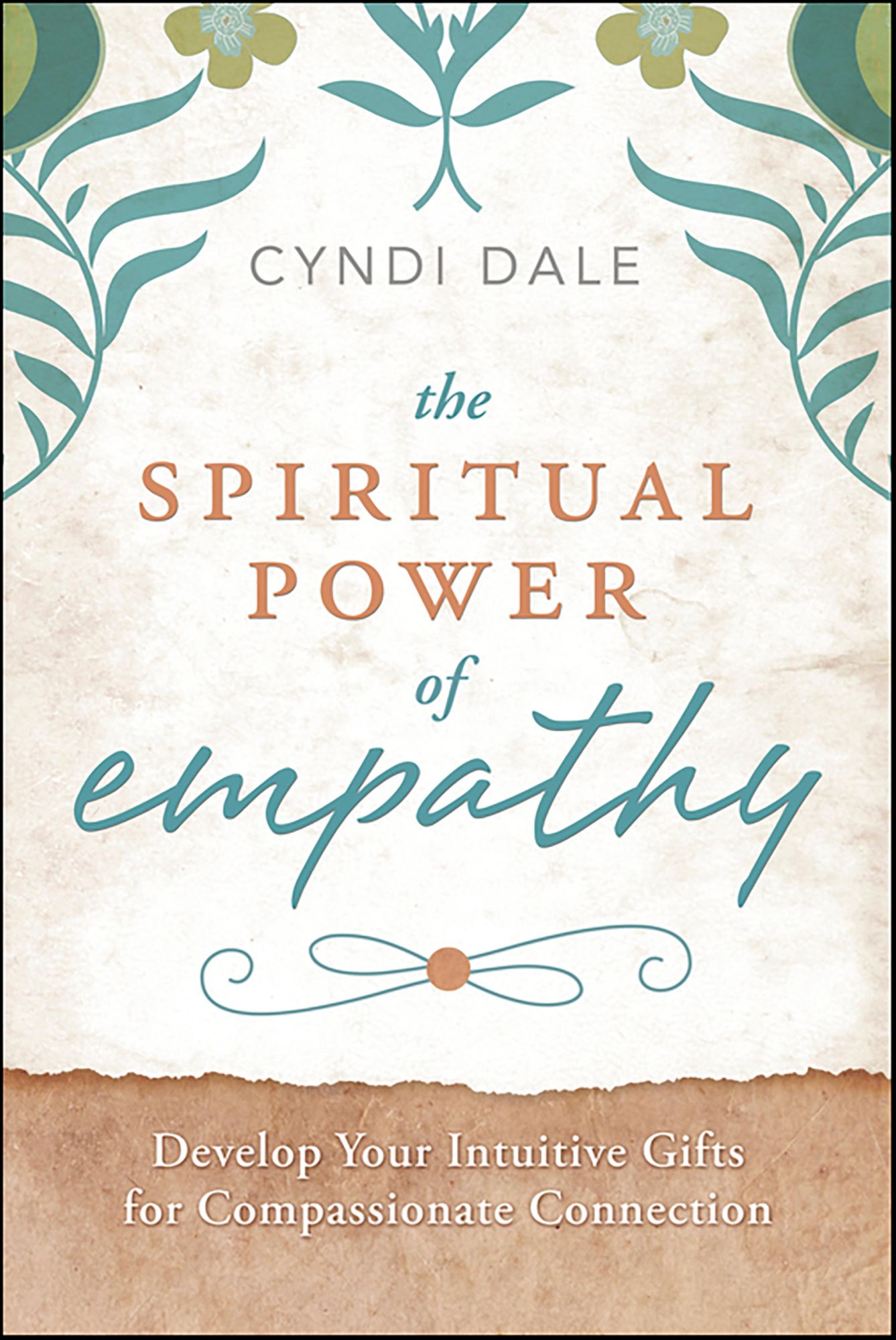 The Spiritual Power of Empathy: Develop Your Intuitive Gifts for Compassionate Connection