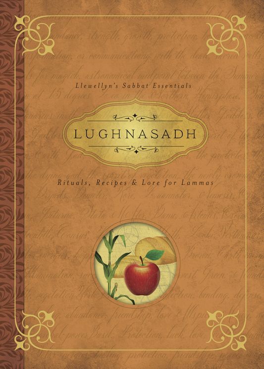 Lughnasadh: Rituals, Recipes & Lore for Lammas