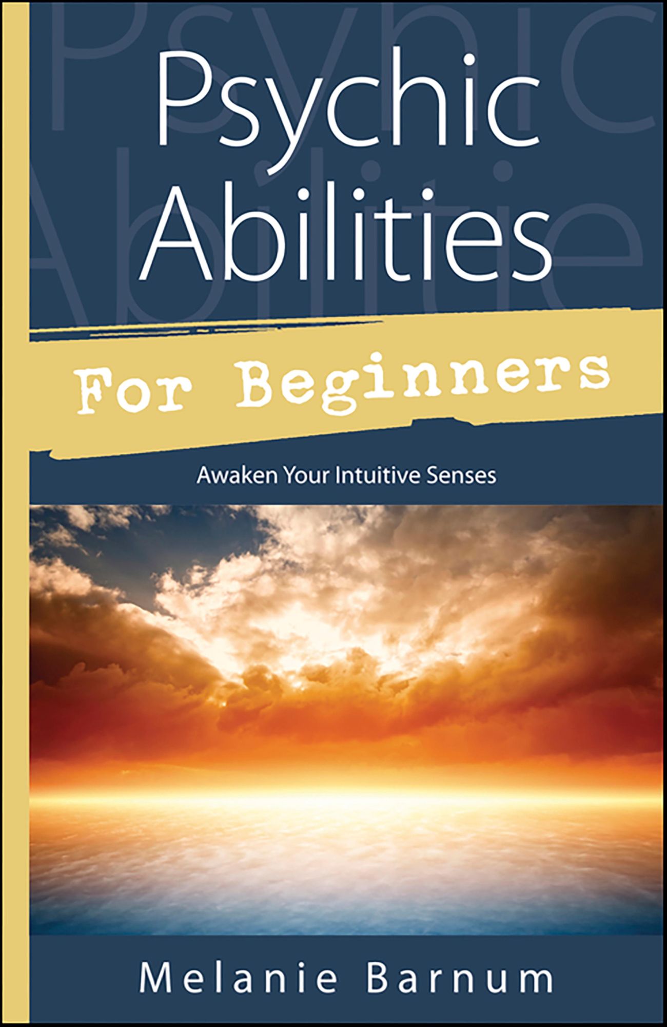 Psychic Abilities for Beginners: Awaken Your Intuitive Senses