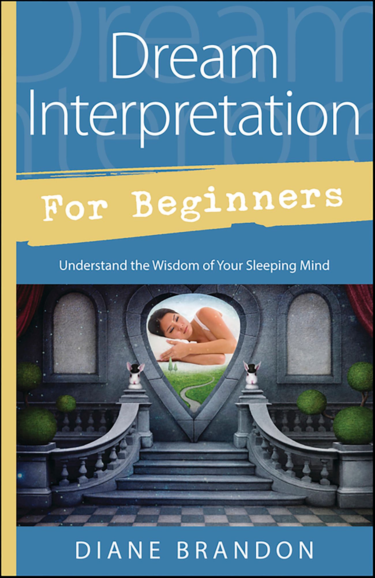 Dream Interpretation for Beginners: Understand the Wisdom of Your Sleeping Mind
