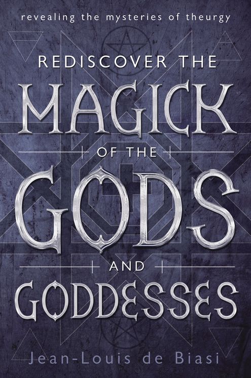 Rediscover the Magick of the Gods and Goddesses: Revealing the Mysteries of Theurgy