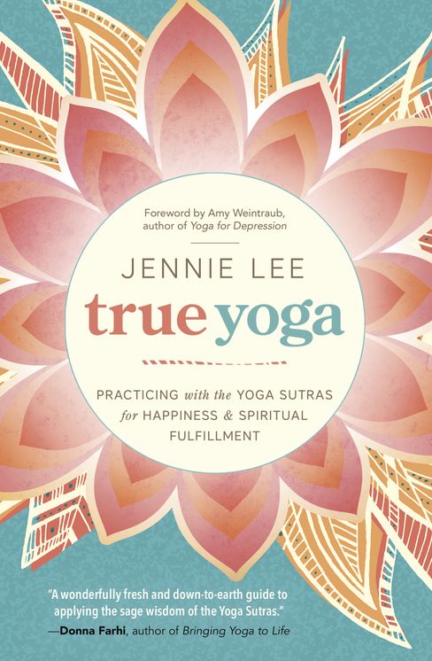 True Yoga: Practicing with the Yoga Sutras for Happiness & Spiritual Fulfillment