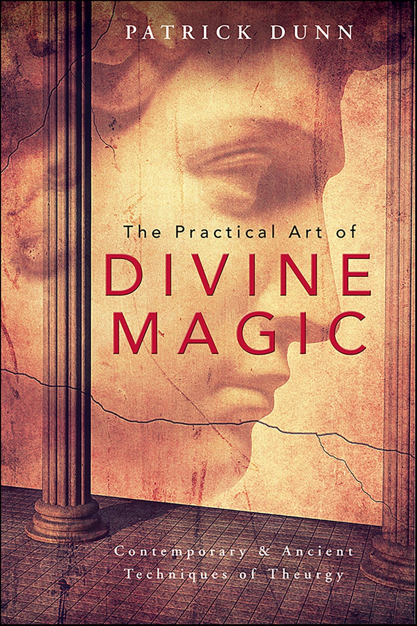 The Practical Art of Divine Magic: Contemporary & Ancient Techniques of Theurgy