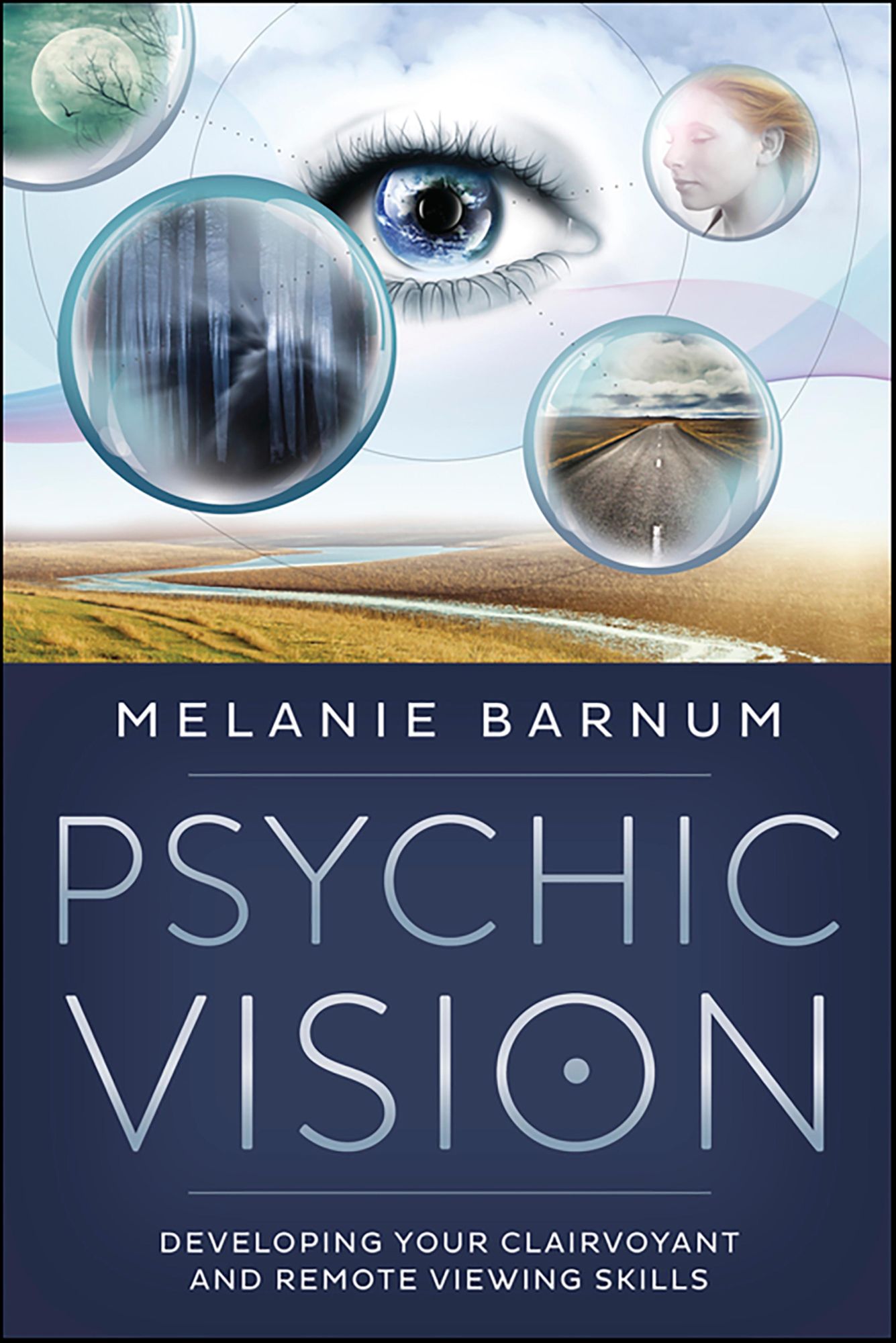 Psychic Vision: Developing Your Clairvoyant and Remote Viewing Skills