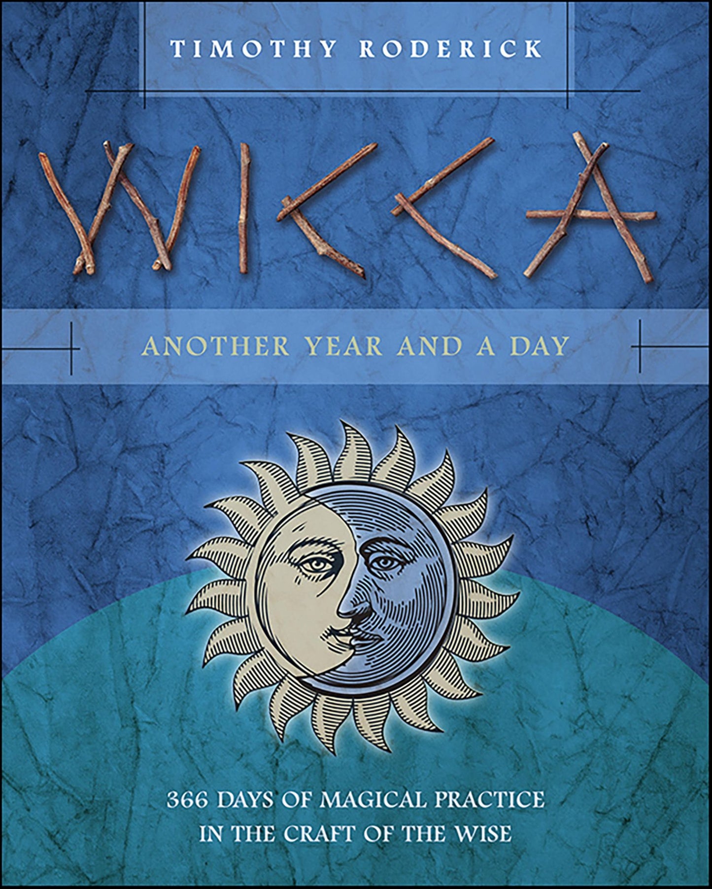 Wicca: Another Year and a Day: 366 Days of Magical Practice in the Craft of the Wise