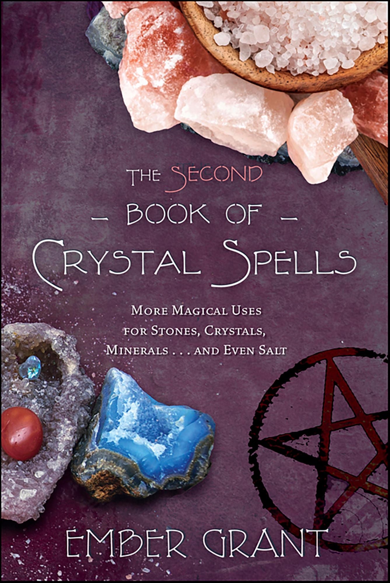 The Second Book of Crystal Spells: More Magical Uses for Stones, Crystals, Minerals... and Even Salt