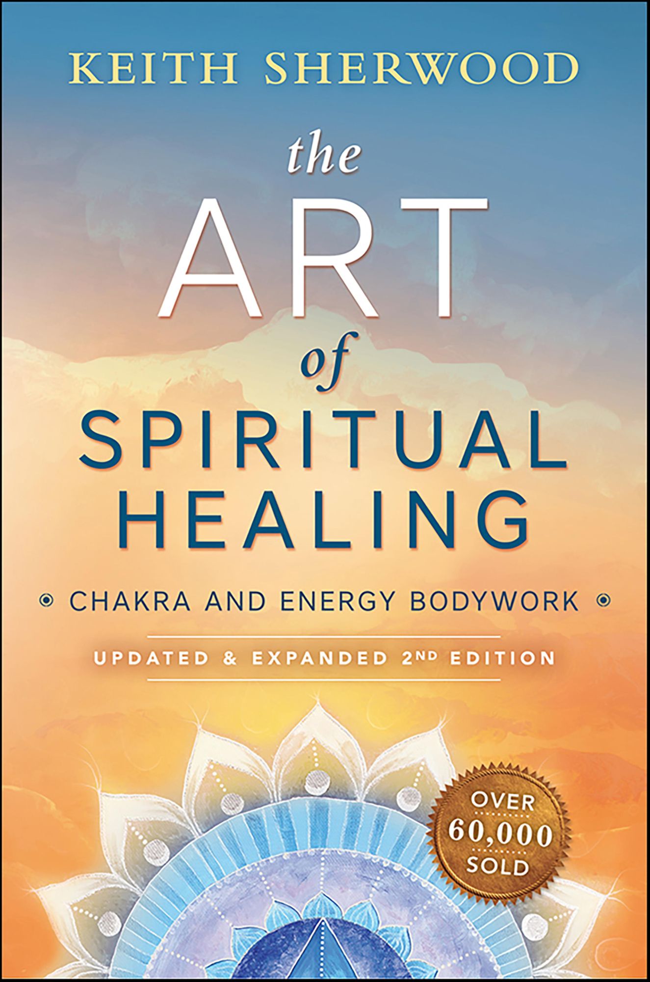 The Art of Spiritual Healing (new edition): Chakra and Energy Bodywork