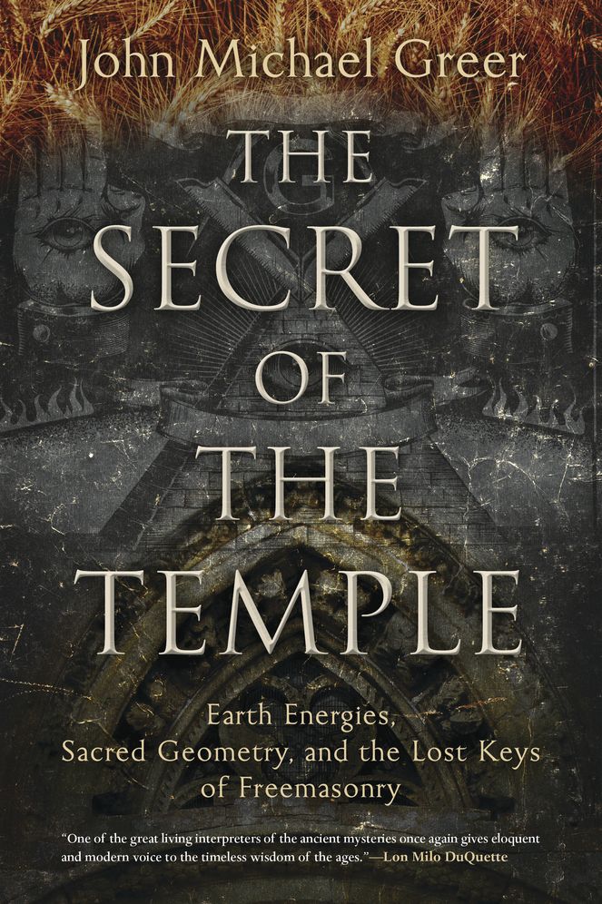 The Secret of the Temple: Earth Energies, Sacred Geometry, and the Lost Keys of Freemasonry