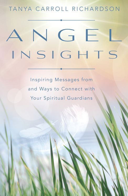 Angel Insights: Inspiring Messages From and Ways to Connect With Your Spiritual Guardians