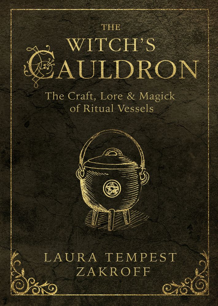 The Witch's Cauldron: The Craft, Lore & Magick of Ritual Vessels