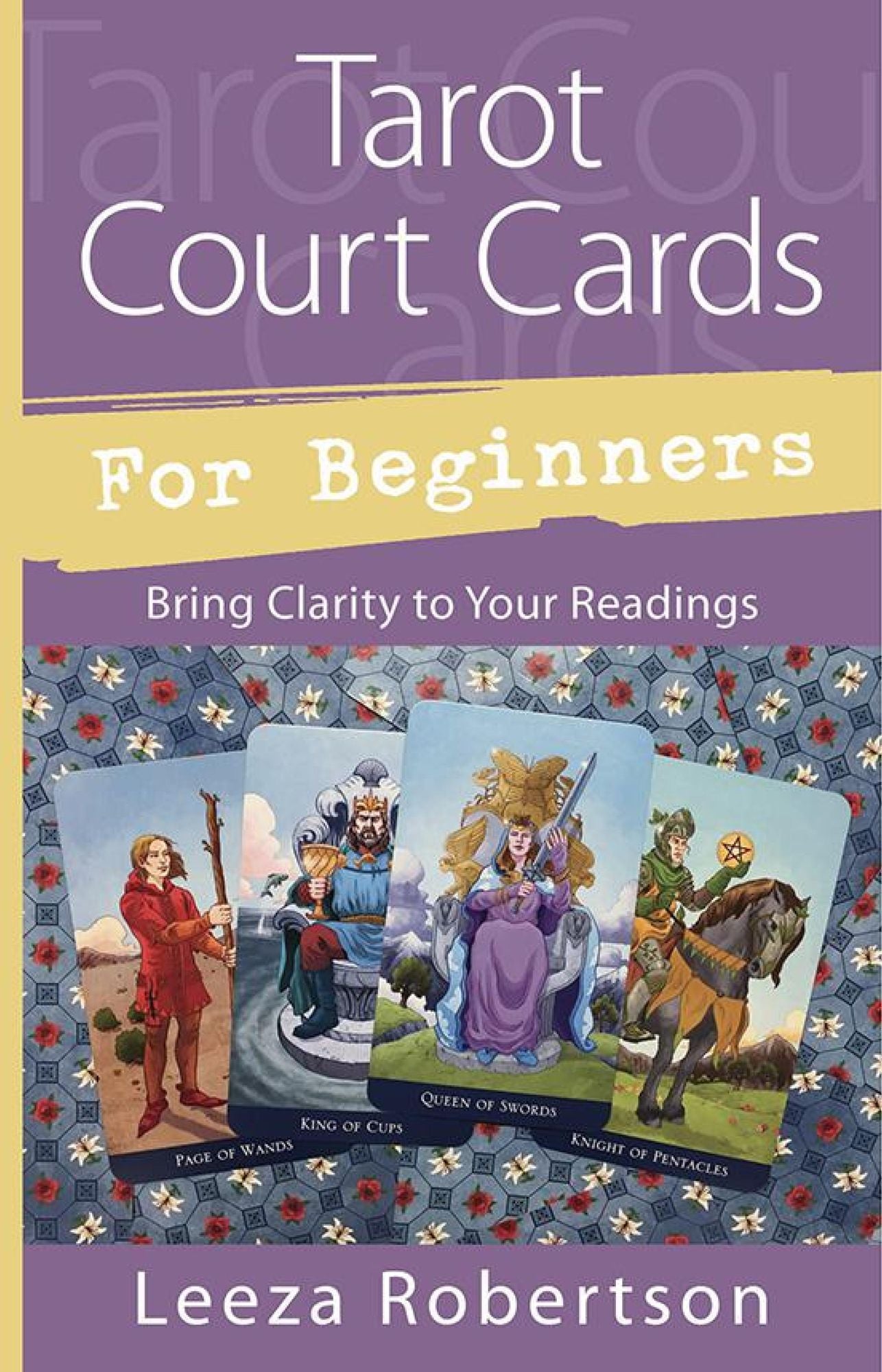 Tarot Court Cards for Beginners: Bring Clarity to Your Readings