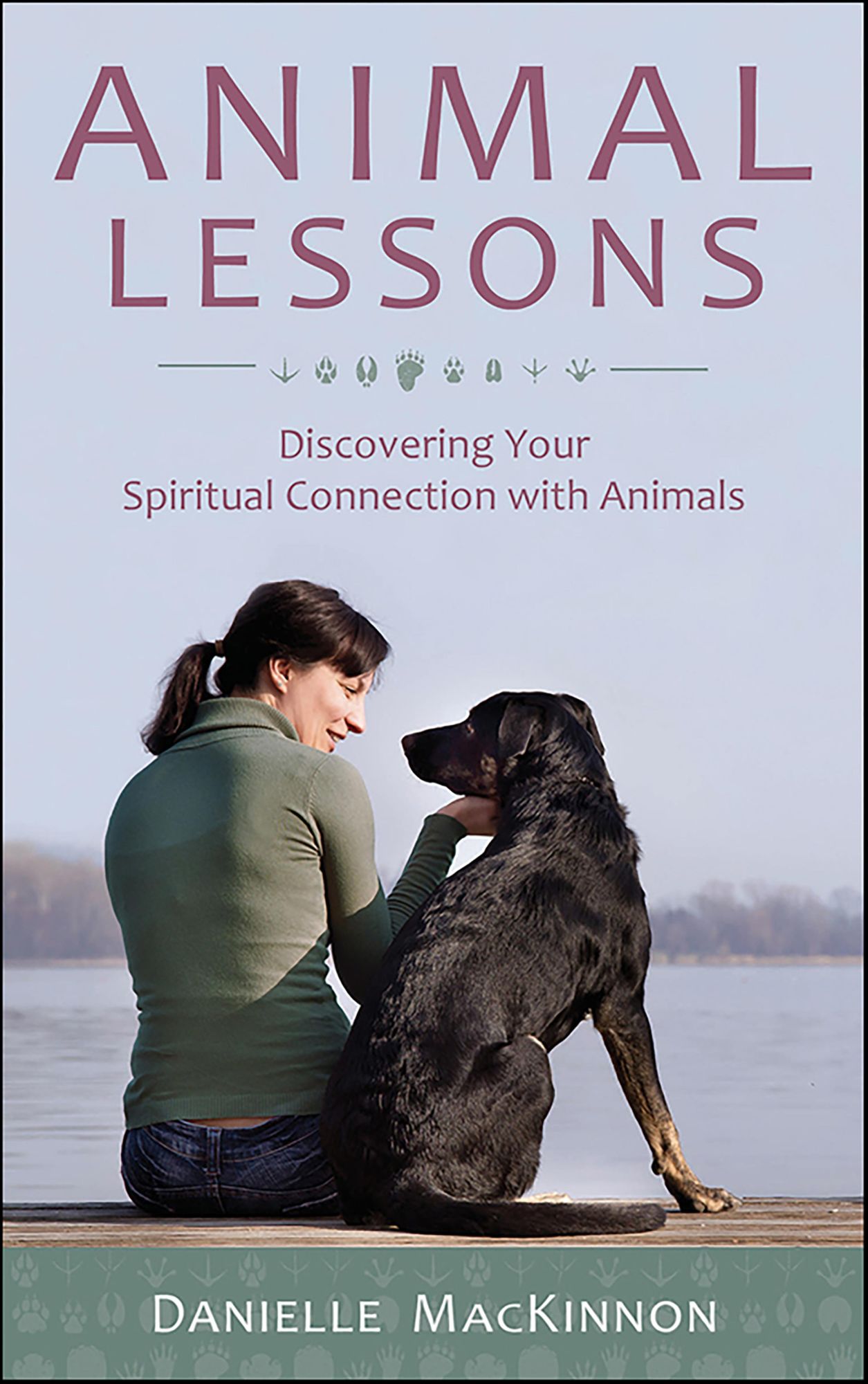 Animal Lessons: Discovering Your Spiritual Connection with Animals