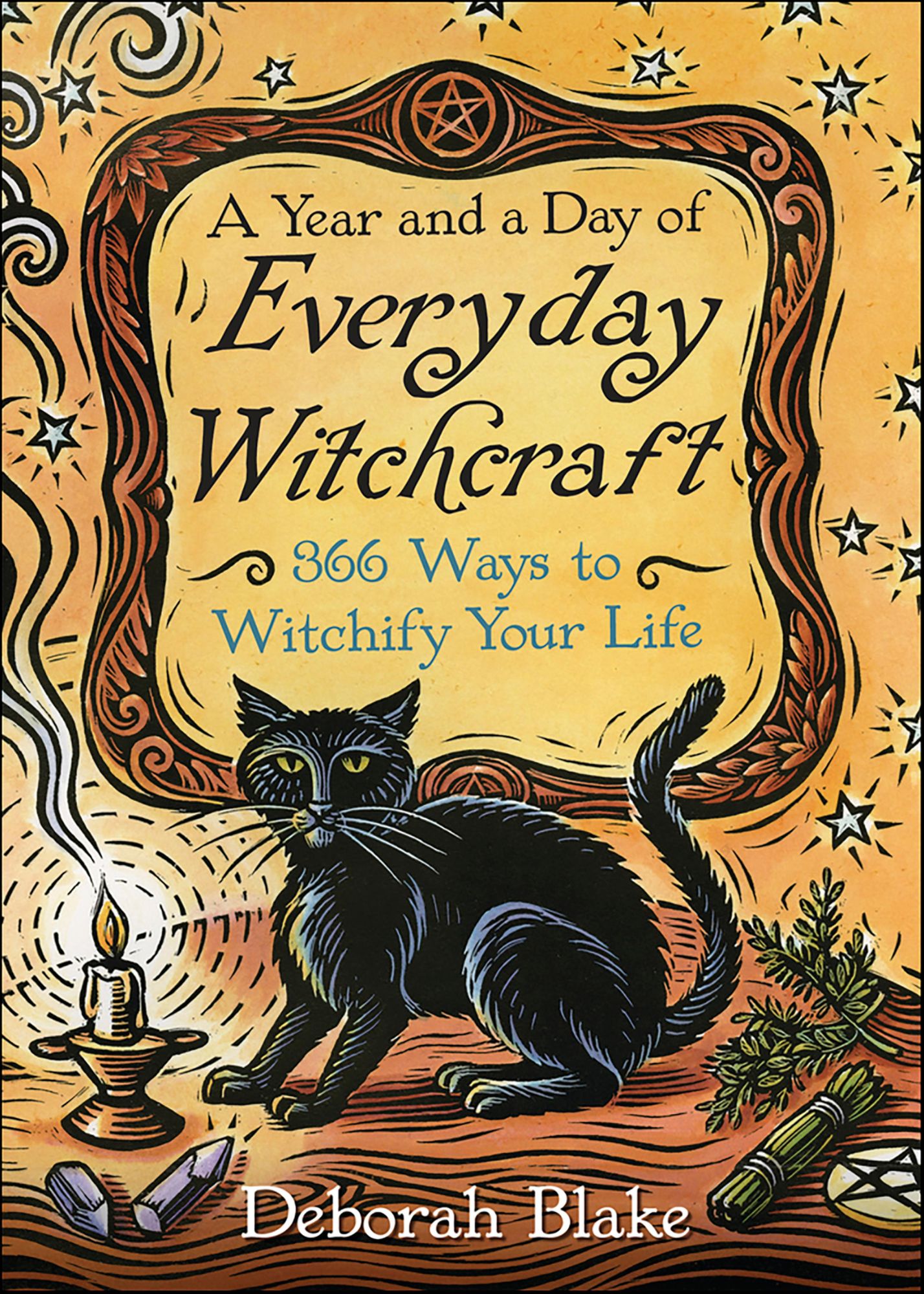 A Year and a Day of Everyday Witchcraft: 366 Ways to Witchify Your Life