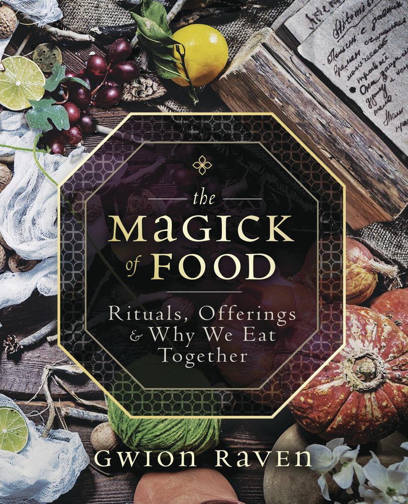The Magick of Food : Rituals, Offerings & Why We Eat Together