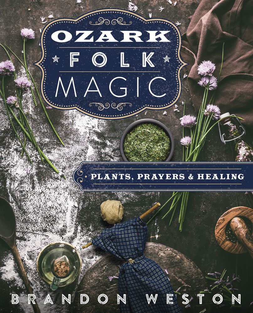 Ozark Folk Magic: Plants, Prayers, and Healing