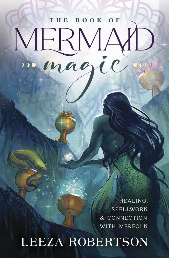 The Book of Mermaid Magic: Healing, Spellwork & Connection with Merfolk