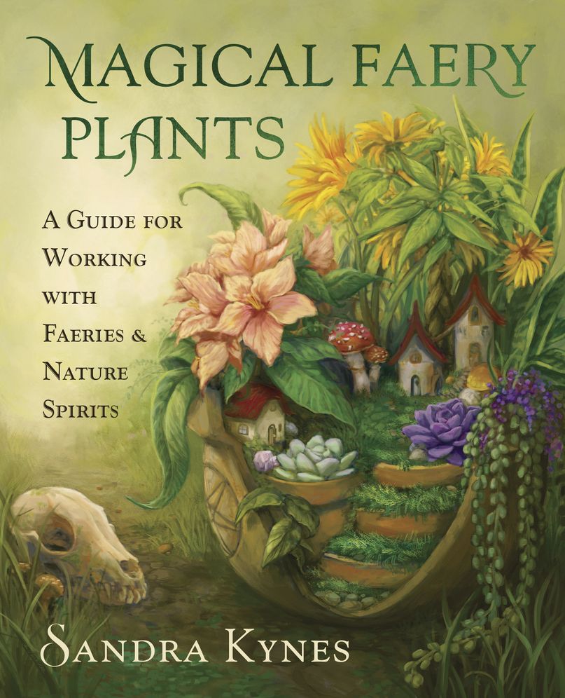 Magical Faery Plants: A Guide for Working with Faeries and Nature Spirits
