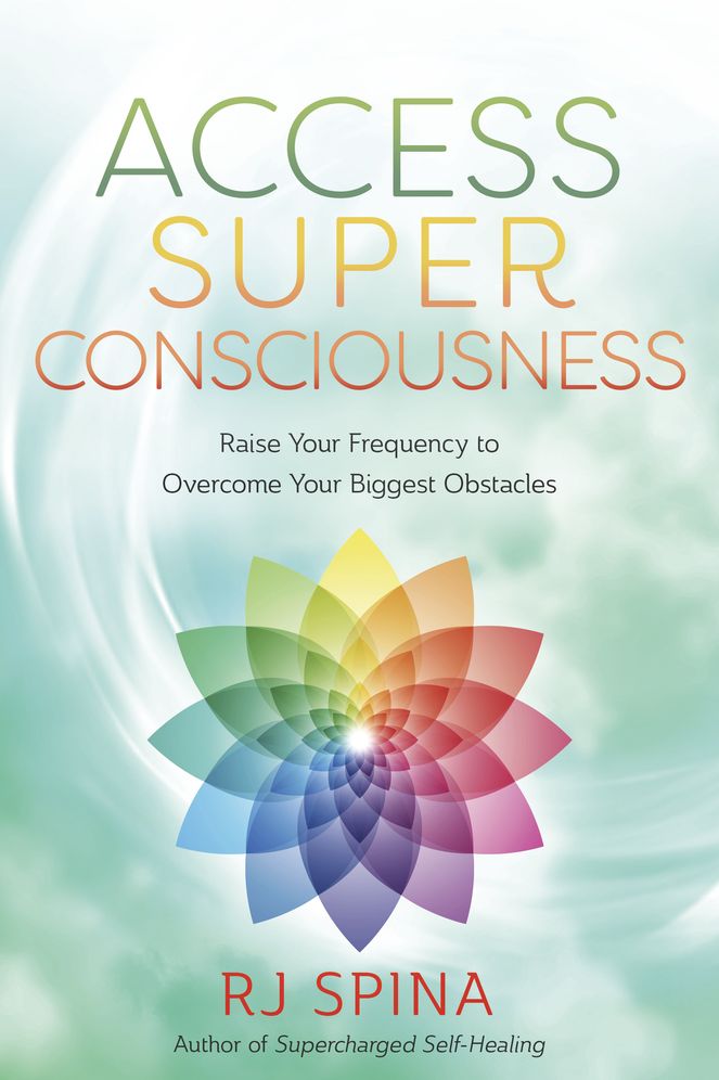 Access Super Consciousness: Raise Your Frequency to Overcome Your Biggest Obstacles