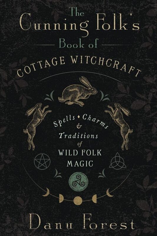 The Cunning Folk's Book of Cottage Witchcraft: Spells, Charms, and Traditions of Wild Folk Magic