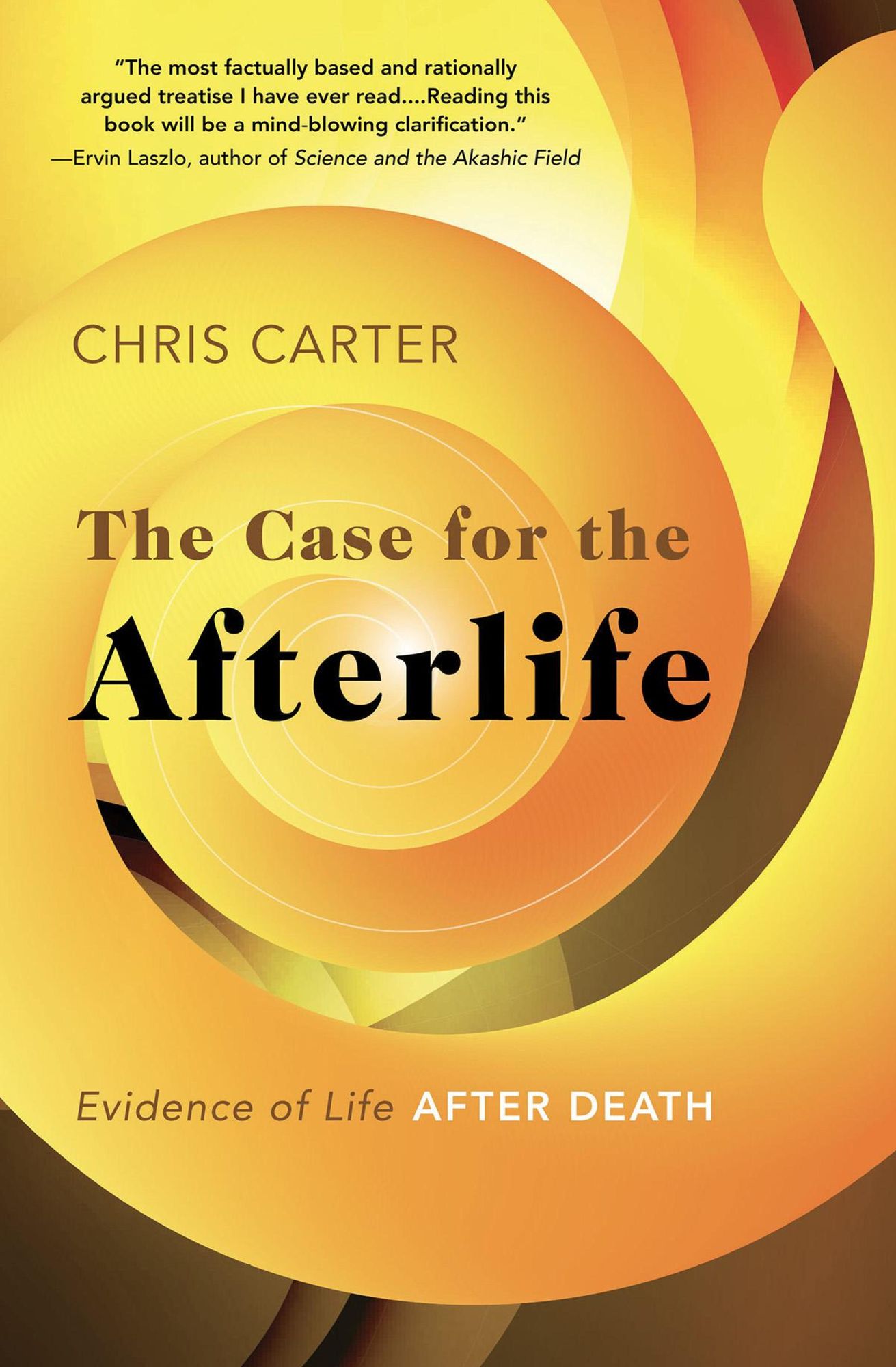 The Case for the Afterlife: Evidence of Life After Death