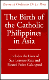 The Birth of the Catholic Philippines in Asia: Includes the Lives of San Lorenzo Ruiz and the Blessed Pedro Calungsod