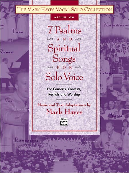 The Mark Hayes Vocal Solo Collection -- 7 Psalms and Spiritual Songs for Solo Voice: Medium Low Voice