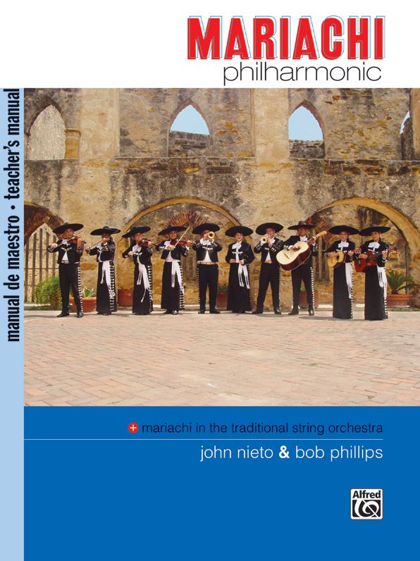 Mariachi Philharmonic (Mariachi in the Traditional String Orchestra): Teacher's Manual