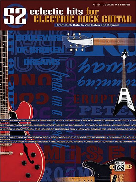 52 Eclectic Hits for Electric Rock Guitar (From Dick Dale to Van Halen and Beyond): Authentic Guitar TAB