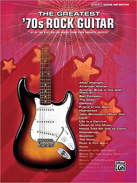 The Greatest '70s Rock Guitar: Authentic Guitar TAB