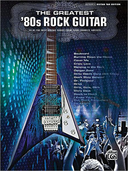 The Greatest '80s Rock Guitar: Authentic Guitar TAB