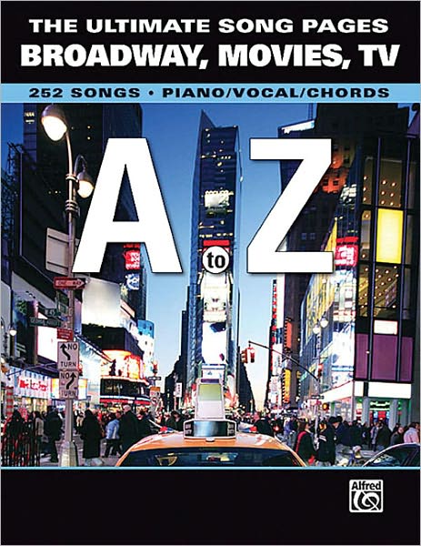 The Ultimate Song Pages Broadway, Movies, TV -- A to Z: Piano/Vocal/Chords