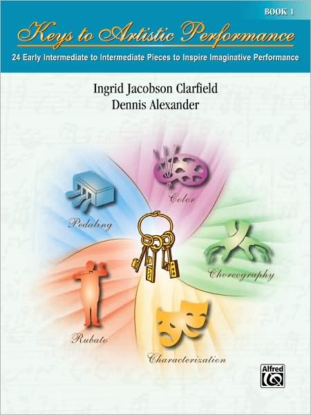Keys to Artistic Performance, Bk 1: 24 Early Intermediate to Intermediate Pieces to Inspire Imaginative Performance
