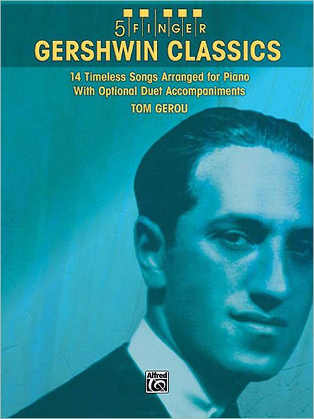 5 Finger Gershwin Classics: 14 Timeless Songs Arranged for Piano with Optional Duet Accompaniments