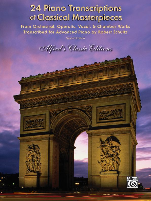 24 Piano Transcriptions of Classical Masterpieces: From Orchestral, Operatic, Vocal, & Chamber Works