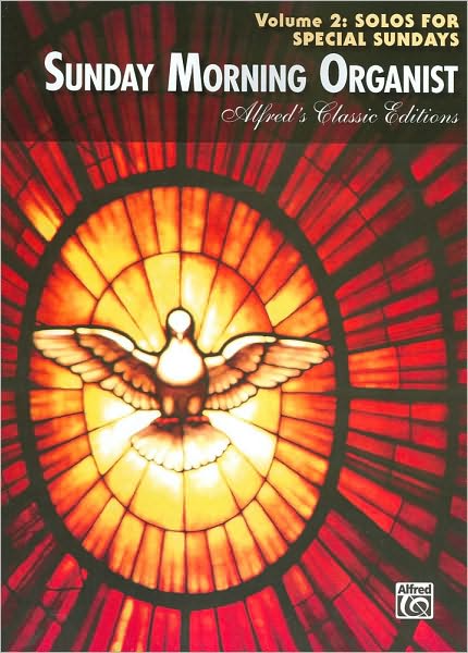 Sunday Morning Organist: Solos for Special Sundays (Alfred's Classic Editions Series)