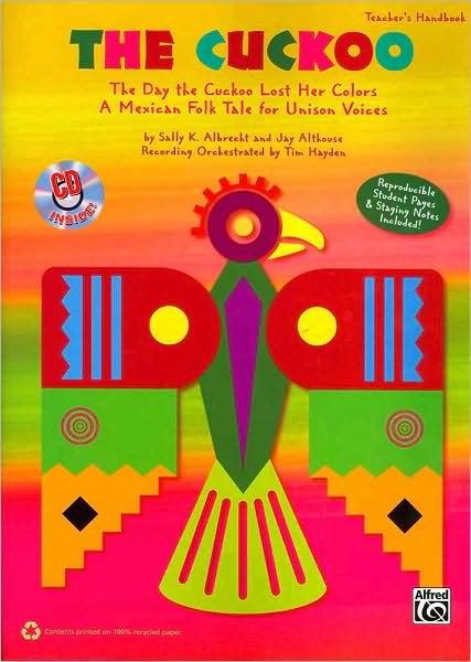 The Cuckoo: The Day the Cuckoo Lost Her Colors A Mexican Folk Tale for Unison Voices