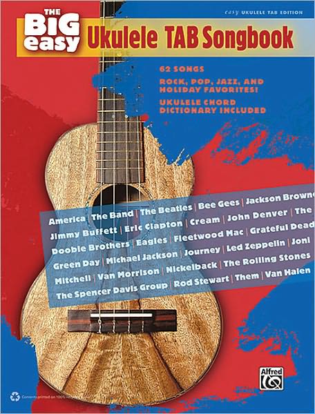 The Big Easy Ukulele TAB Songbook: 62 Songs -- Rock, Pop, Jazz, and Holiday Favorites!