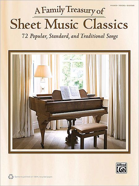 A Family Treasury of Sheet Music Classics: 72 Popular, Standard, and Traditional Songs (Piano/Vocal/Guitar)
