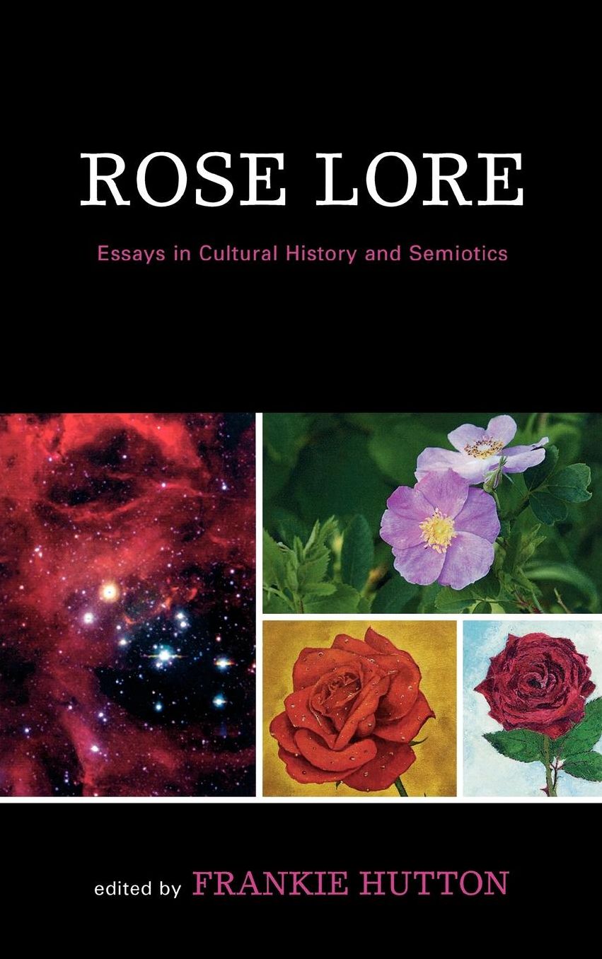 Rose Lore: Essays in Semiotics and Cultural History