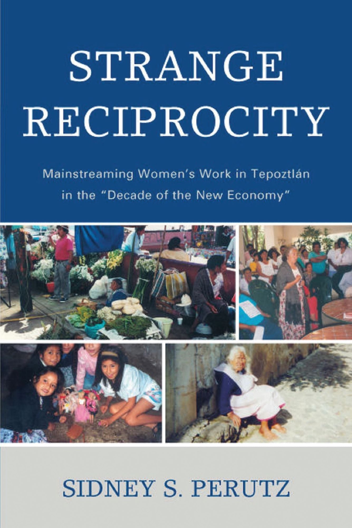 Strange Reciprocity: Mainstreaming Women's Work in Tepotzlan in the 'Decade of the New Economy'