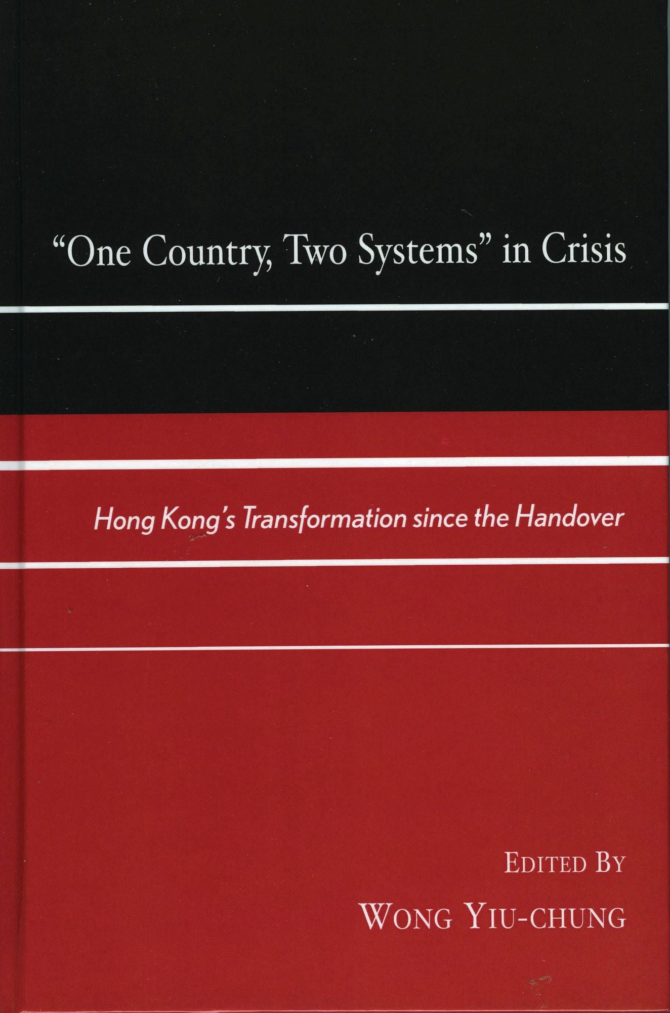 One Country, Two Systems In Crisis: Hong Kong's Transformation since the Handover