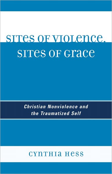Sites of Violence, Sites of Grace: Christian Nonviolence and the Traumatized Self