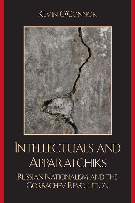 Intellectuals and Apparatchiks: Russian Nationalism and the Gorbachev Revolution