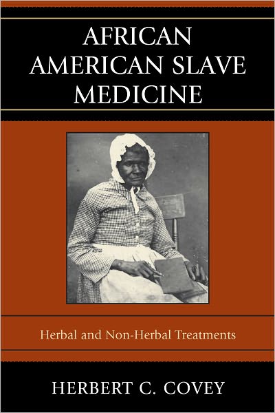 African American Slave Medicine: Herbal and non-Herbal Treatments