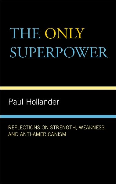 The Only Super Power: Reflections on Strength, Weakness, and Anti-Americanism