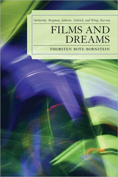Films and Dreams: Tarkovsky, Bergman, Sokurov, Kubrick, and Wong Kar-Wai