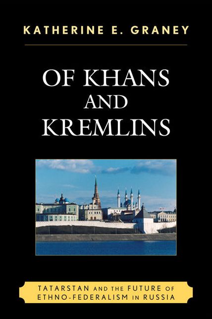 Of Khans and Kremlins: Tatarstan and the Future of Ethno-Federalism in Russia