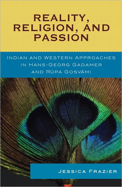Reality, Religion, and Passion: Indian and Western Approaches in Hans-Georg Gadamer and Rupa Gosvami